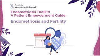 SWHR Endometriosis Toolkit, Part 5: Endometriosis & Fertility