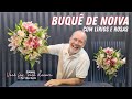 PASSO A PASSO DE COMO FAZER UM BUQUÊ DE NOIVA COM LÍRIOS E ROSAS PARA FESTA DE CASAMENTO