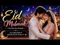 Eid Mubarak ❤️🌙 | Romantic Eid Love Song | Hindi Bollywood Song 2026