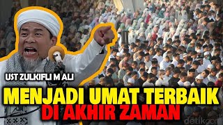 Menjadi Umat Terbaik di Akhir Zaman - Ustad Zulkifli Muhammad Ali UZMA