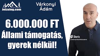 6 millió forint állami támogatás gyermekek nélkül, lakáshitelhez is!