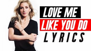 Love Me Like You Do - Ellie Goulding (Lyrics Video) 🎵