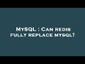 MySQL : Can redis fully replace mysql?