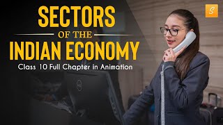 Sectors of Indian Economy class 10 full chapter (Animation) | Class 10 Economics Chapter 2 | CBSE