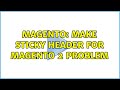 Magento: Make sticky header for Magento 2 problem (2 Solutions!!)