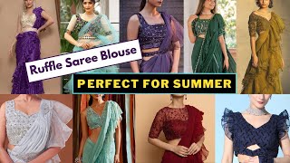 Stunning Ruffle Saree Blouse Designs for Summer 2024 | Ruffle Saree Blouse Designs Ideas