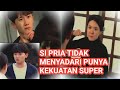 PRIA TAK MENYADARI MEMILIKI KEKUATAN SUPER