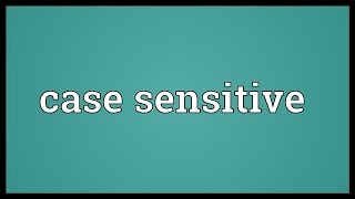 Case sensitive Meaning