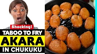 SHOCKING! A VILLAGE WHERE IT IS TABOO TO FRY AKARA