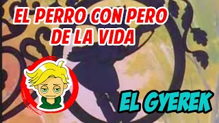 EL PERRO CON PERRO DE LA VIDA || EL GYEREK