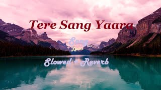 Tere Sang Yaara [Slowed+Reverb] - Full Video Lyrics #Rustom @AkshayKumar & Ileana Arko ft #AtifAslam