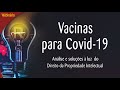 Vacinas para Covid-19 - Análise e soluções à luz do Direito da Propriedade Intelectual - EMARF/TRF2