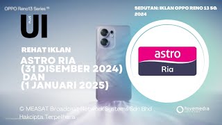 Rehat Iklan Astro Ria (31 Disember 2024 \u0026 1 Januari 2025) / Unik Iklan Plus