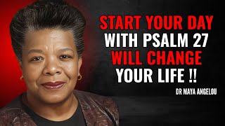 Psalm 27 Will Change Your Life—Start Your Day Dr. Maya Angelou