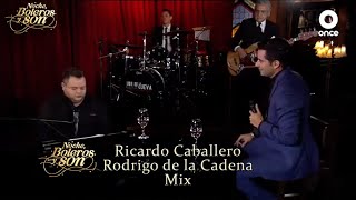Ricardo Caballero y Rodrigo de la Cadena Mix - Noche, Boleros y Son