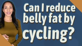 Can I reduce belly fat by cycling?