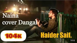 Naina - Dangal | Aamir Khan | Arijit Singh | Pritam | Amitabh Bhattacharya cover by haider