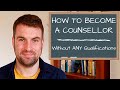 How To Become a Counsellor Without any Previous Qualifications UK