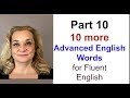 Part 10 - Ten More Advanced English Words for More Fluent English | Accurate English