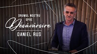 Daniel Rus | Drumul nostru spre desavarsire | 30.04.2023