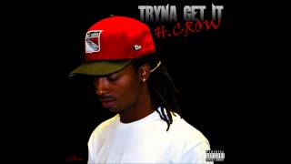 H.CROW - TRYNA GET IT