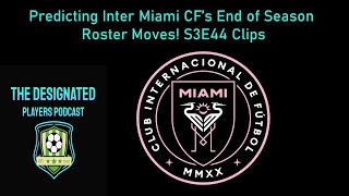 Predicting Inter Miami's End of Season Roster Moves! S3E44 Clips