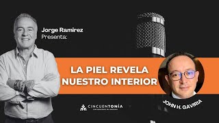 LA PIEL REVELA NUESTRO INTERIOR con DR JOHN H. GAVIRIA