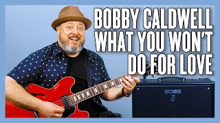 Bobby Caldwell What You Won't Do For Love Guitar Lesson + Tutorial