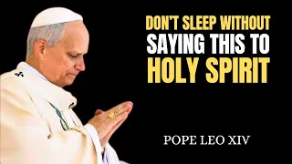 ⚠️ DO NOT SLEEP WITHOUT SAYING THIS TO THE HOLY SPIRIT | Pope Leo XIV’s Night Prayer for Peace