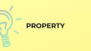 What is the meaning of the word PROPERTY?