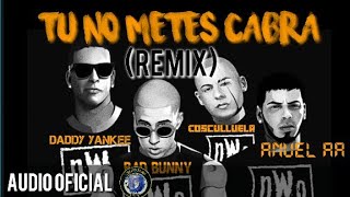 Bad Bunny - Tú No Metes Cabra (Remix) ft. Anuel AA, Daddy Yankee, Cosculluela (Audio Oficial)