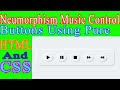Neumorphism Music Control Buttons Using Pure HTML and CSS.||With Free Source Code.|||