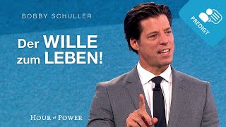 Der Wille zum Leben! - Predigt von Bobby Schuller