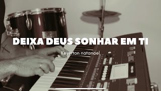 Deixa Deus sonhar em ti - Keverton Natanael (cover) Frei Gilson