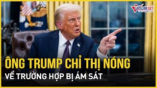 Chỉ thị nóng của Tổng thống Trump trong trường hợp bị ám sát | Báo VietNamNet