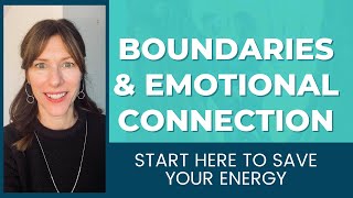 Boundaries and Emotional connection [Start Here to Save Your Energy]