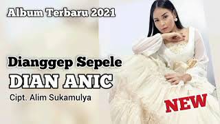 DI-ANGGEP-SEPELE-DIAN-ANIC-Album-Lagu-Terbaru-2021
