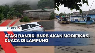 Atasi Banjir, BNPB Akan Modifikasi Cuaca di Lampung