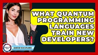 What Quantum Programming Languages Train New Developers? - Quantum Tech Explained