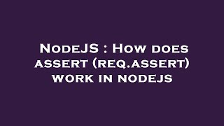 NodeJS : How does assert (req.assert) work in nodejs
