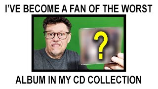 I'VE BECOME A FAN OF THE WORST ALBUM IN MY CD COLLECTION