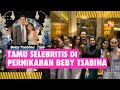 Deretan Tamu Selebritis di Pernikahan Mewah Beby Tsabina, Artis Berbagai Generasi Hingga Politikus