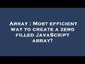 Array : Most efficient way to create a zero filled JavaScript array?