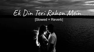 Ek Din Teri Rahon Mein [Slowed+Reverb] | Textaudio