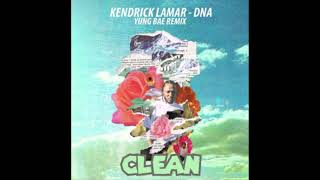 Kenrick Lamar - Dna (Yung Bae Remix) (CLEAN)