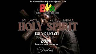 HOLY SPIRIT_ROLAND MICHAEL_MT CARMEL MINISTRY_PROD BY OUTLOOK BLENDING RECORDS