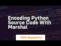 Encoding python source code with marshal