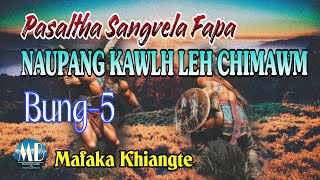 PASALTHA SANGVELA FAPA NAUPANG KAWLH LEH CHIMAWM# Bung-5# Mafaka Khiangte