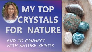 MY TOP CRYSTALS FOR NATURE AND TO CONNECT WITH NATURE SPIRITS