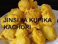 JINSI YA KUPIKA KACHORI